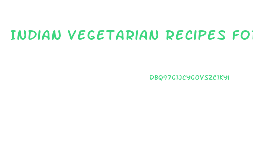 Indian Vegetarian Recipes For Diets Weight Loss