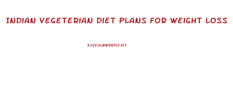 Indian Vegeterian Diet Plans For Weight Loss