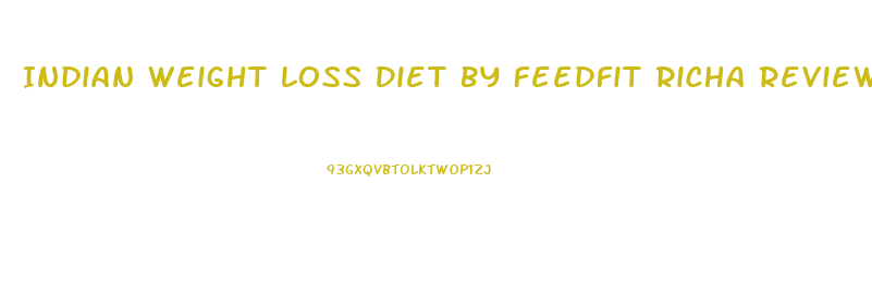 Indian Weight Loss Diet By Feedfit Richa Reviews
