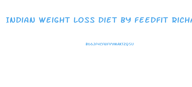 Indian Weight Loss Diet By Feedfit Richa Reviews