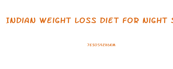 Indian Weight Loss Diet For Night Shift Workers