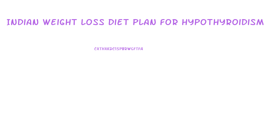 Indian Weight Loss Diet Plan For Hypothyroidism