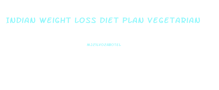 Indian Weight Loss Diet Plan Vegetarian