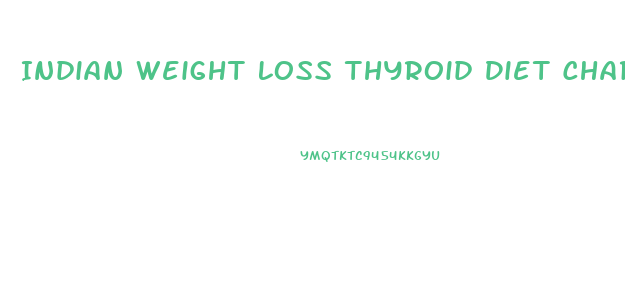 Indian Weight Loss Thyroid Diet Chart