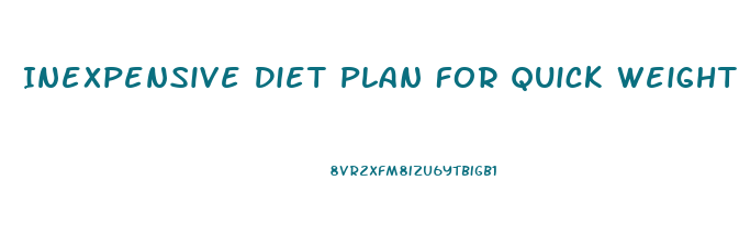 Inexpensive Diet Plan For Quick Weight Loss