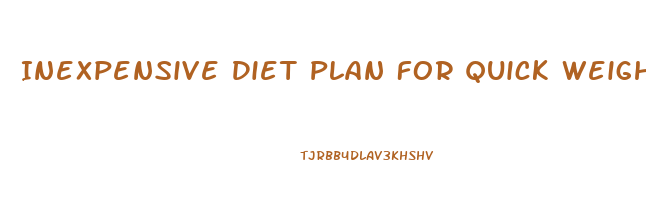 Inexpensive Diet Plan For Quick Weight Loss