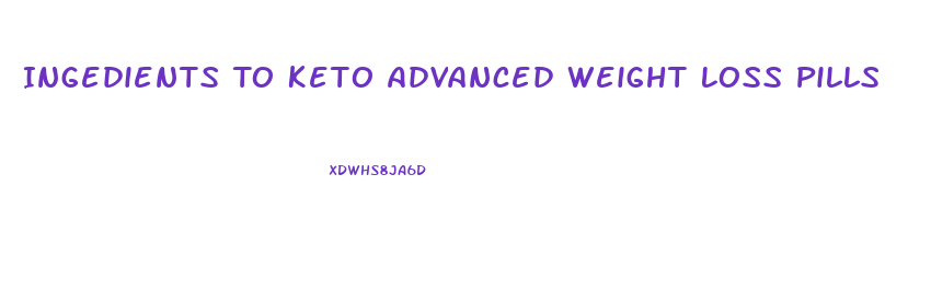 Ingedients To Keto Advanced Weight Loss Pills