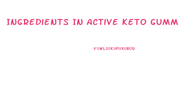 Ingredients In Active Keto Gummies