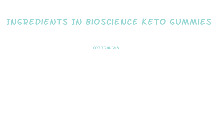 Ingredients In Bioscience Keto Gummies