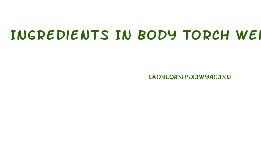 Ingredients In Body Torch Weight Loss Pills