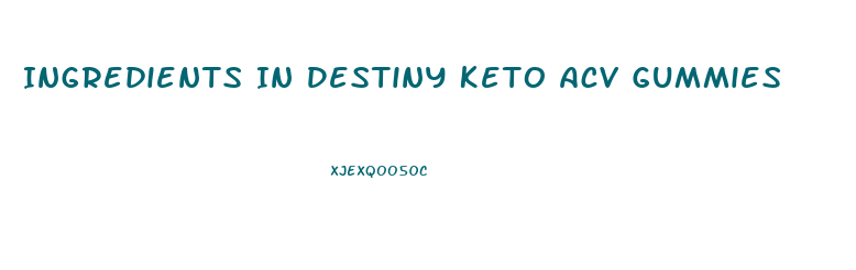 Ingredients In Destiny Keto Acv Gummies