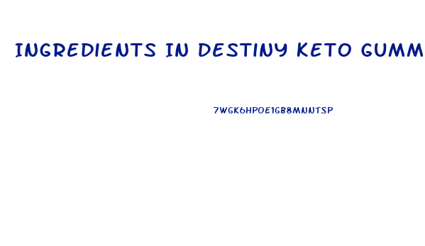 Ingredients In Destiny Keto Gummies