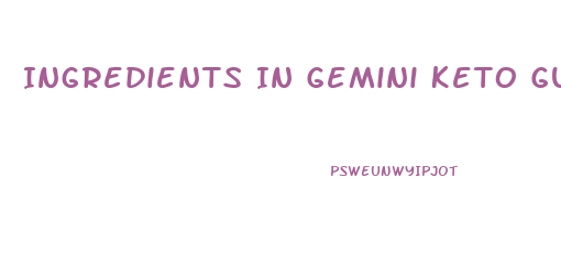 Ingredients In Gemini Keto Gummies