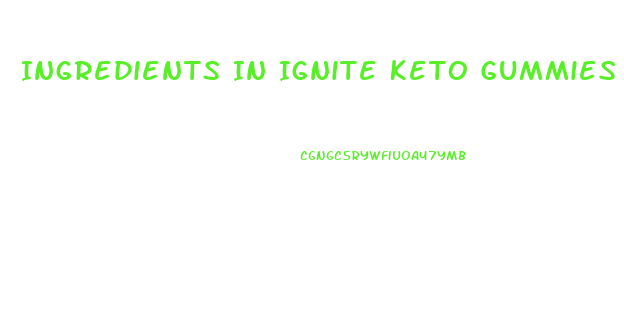 Ingredients In Ignite Keto Gummies