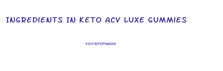 Ingredients In Keto Acv Luxe Gummies