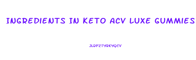 Ingredients In Keto Acv Luxe Gummies