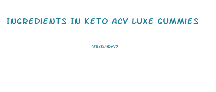 Ingredients In Keto Acv Luxe Gummies