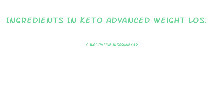 Ingredients In Keto Advanced Weight Loss Pills