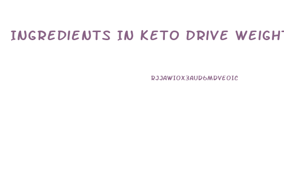 Ingredients In Keto Drive Weight Loss Pills