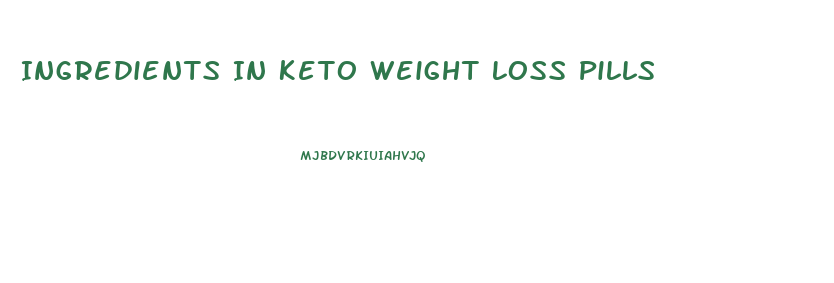 Ingredients In Keto Weight Loss Pills