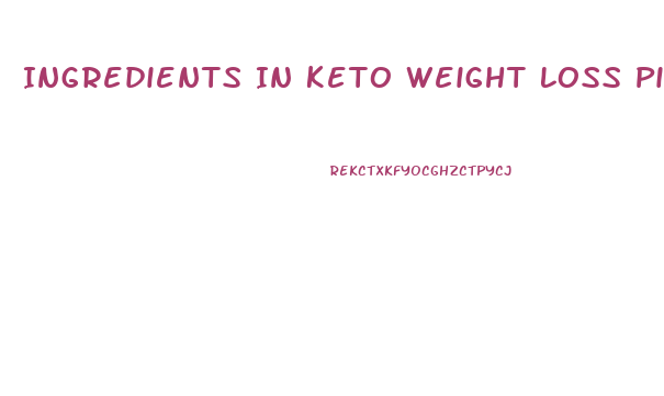 Ingredients In Keto Weight Loss Pills