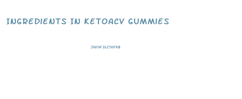 Ingredients In Ketoacv Gummies