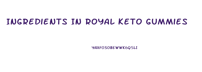 Ingredients In Royal Keto Gummies