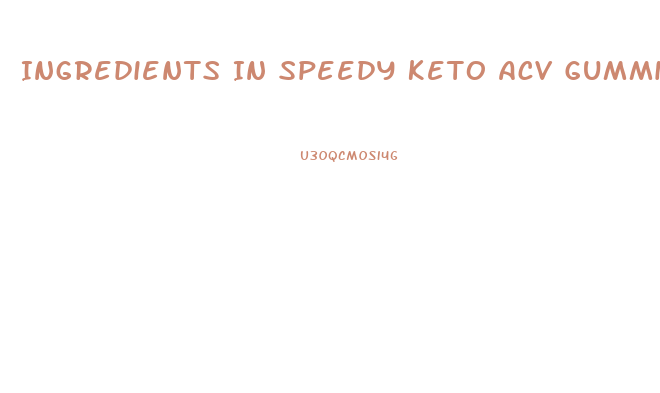 Ingredients In Speedy Keto Acv Gummies