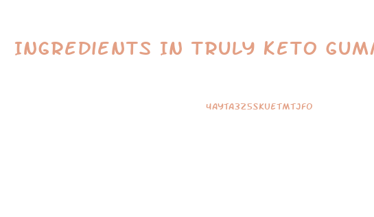 Ingredients In Truly Keto Gummies