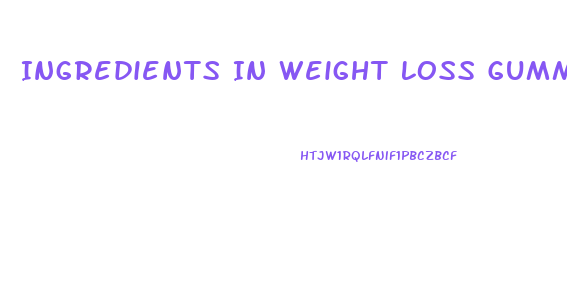 Ingredients In Weight Loss Gummies