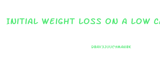 Initial Weight Loss On A Low Carbohydrate Diet Is Primarily