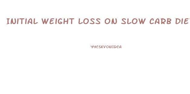 Initial Weight Loss On Slow Carb Diet