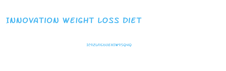 Innovation Weight Loss Diet