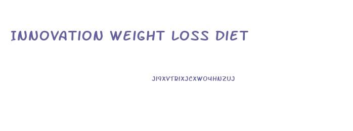 Innovation Weight Loss Diet