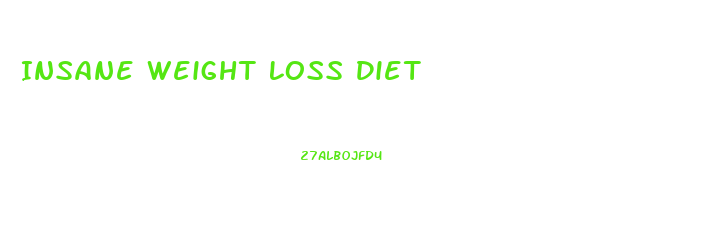 Insane Weight Loss Diet