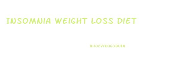 Insomnia Weight Loss Diet
