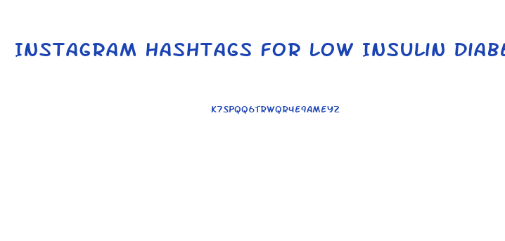 Instagram Hashtags For Low Insulin Diabetic Diets And Weight Loss