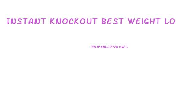 Instant Knockout Best Weight Loss Pills For Men