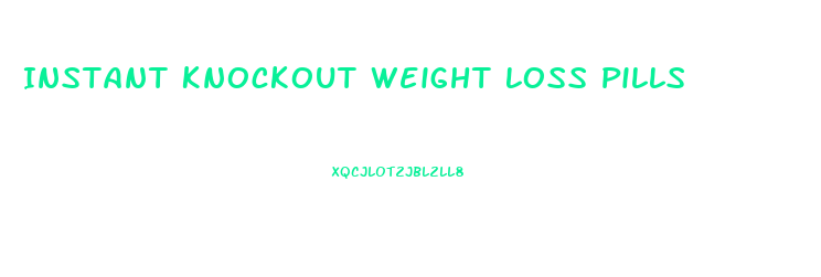 Instant Knockout Weight Loss Pills