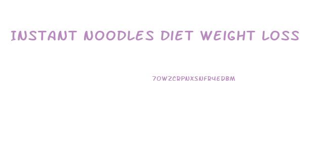 Instant Noodles Diet Weight Loss