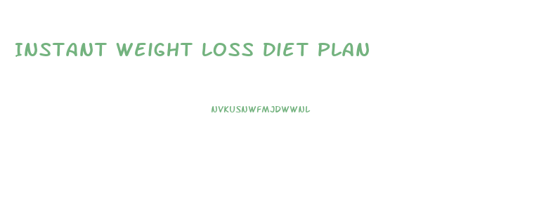 Instant Weight Loss Diet Plan