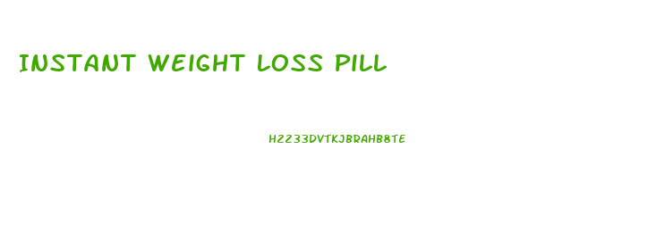 Instant Weight Loss Pill