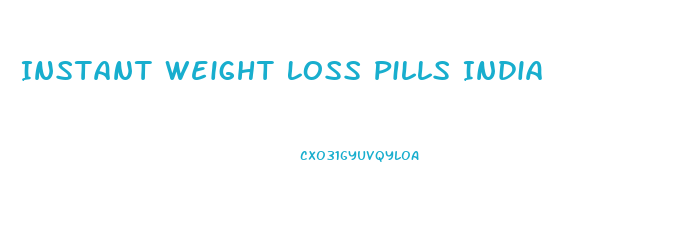 Instant Weight Loss Pills India