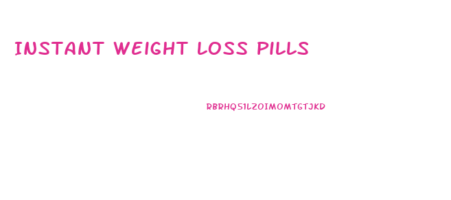 Instant Weight Loss Pills