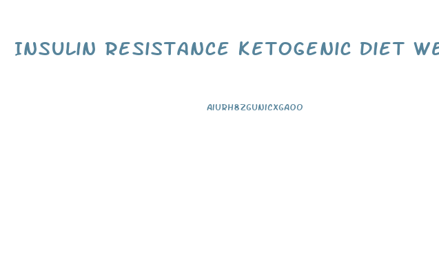 Insulin Resistance Ketogenic Diet Weight Loss