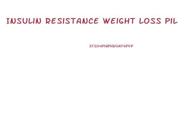 Insulin Resistance Weight Loss Pill