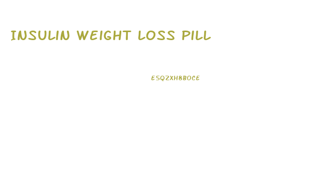 Insulin Weight Loss Pill