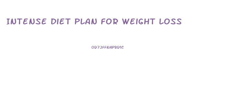 Intense Diet Plan For Weight Loss