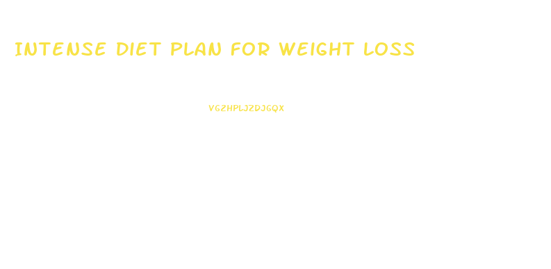 Intense Diet Plan For Weight Loss