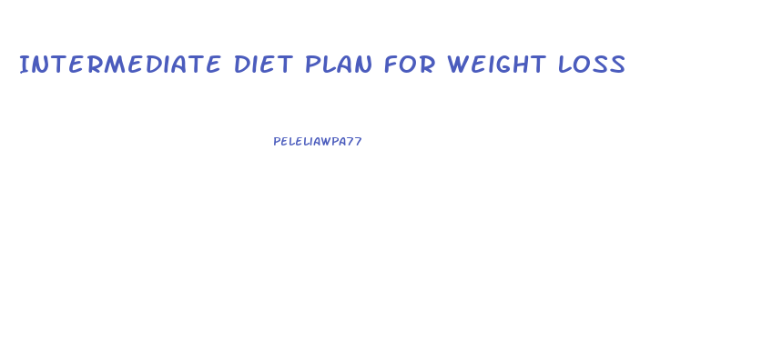Intermediate Diet Plan For Weight Loss